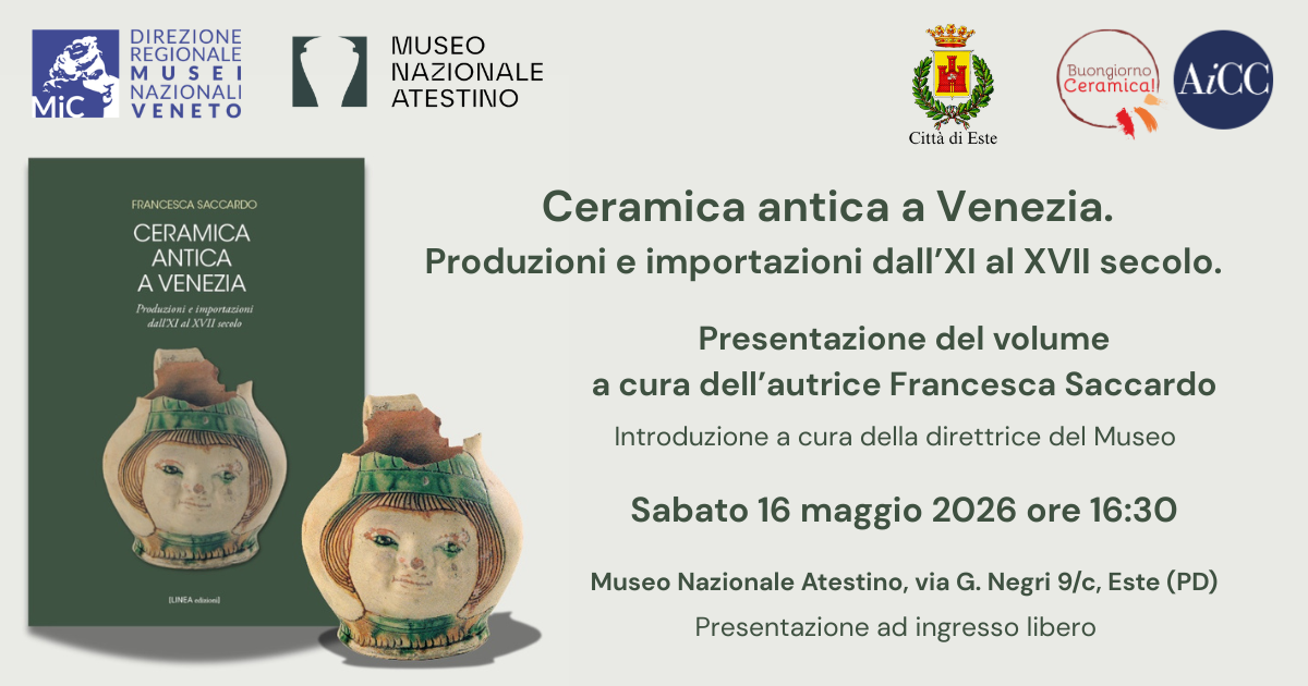 Ceramica antica a Venezia. Produzioni e importazioni dall' XI al XVII secolo | sabato 16 maggio 2026 ore 16:30 | Museo nazionale Atestino, Este (PD)
